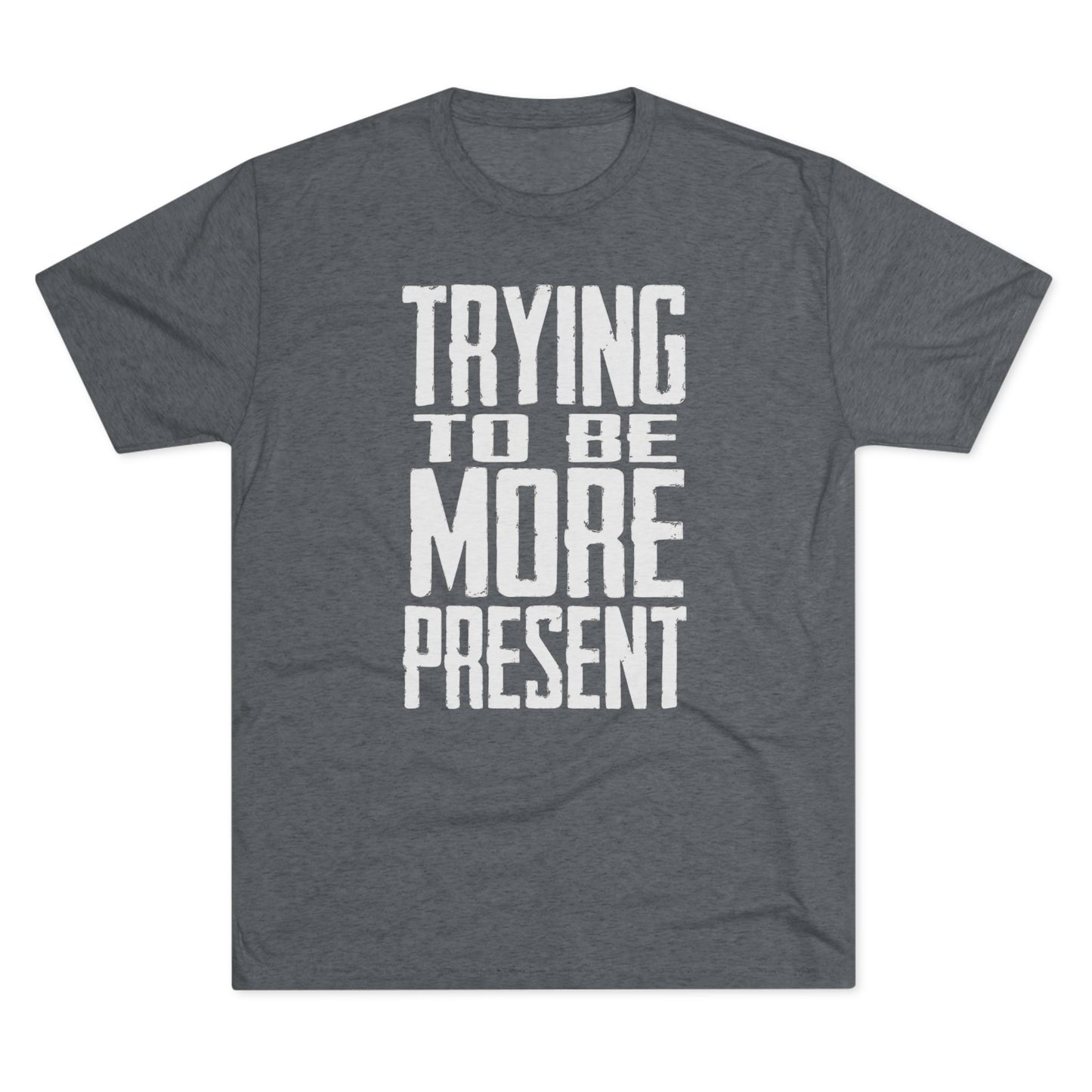 Trying To Be More Present T‑Shirt