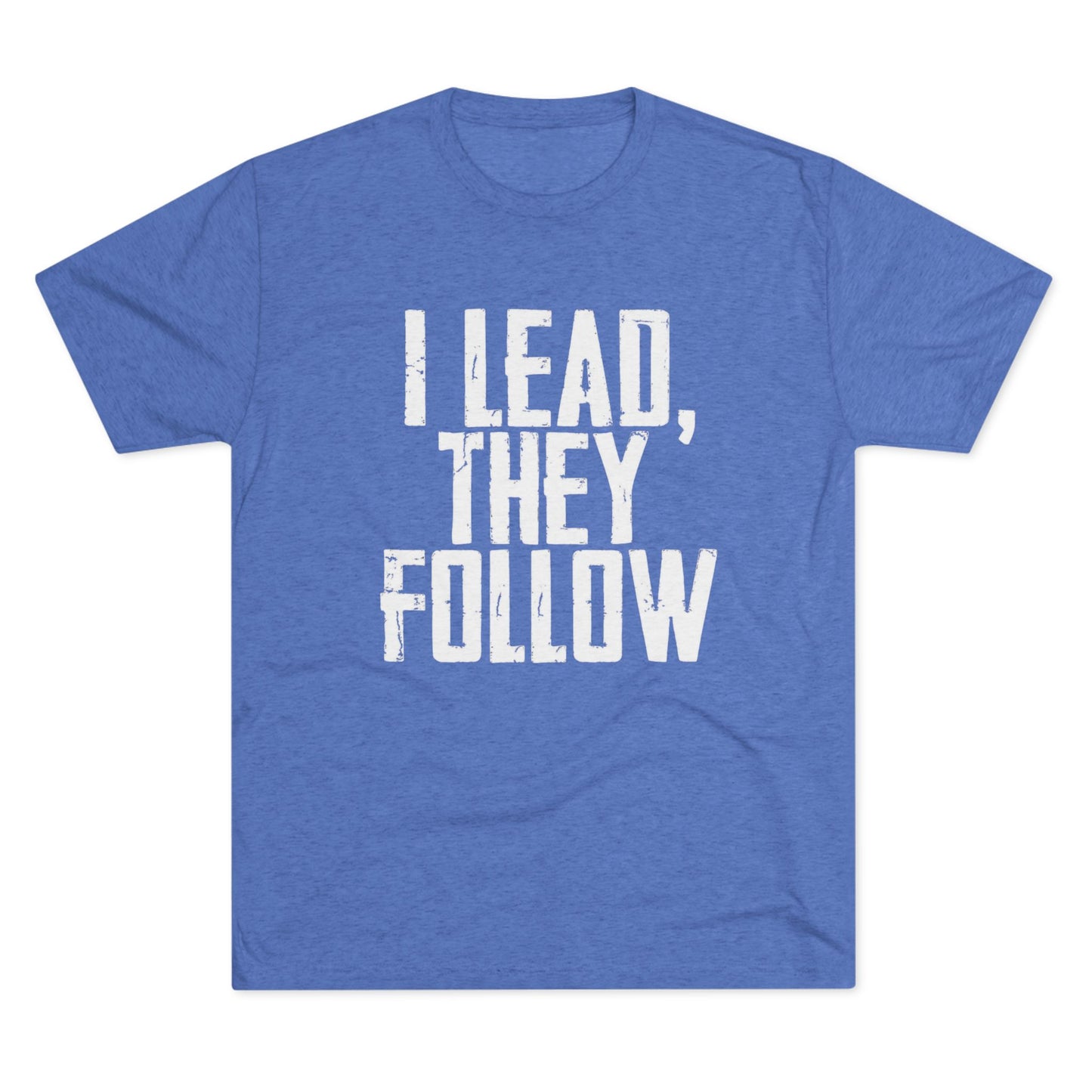 I Lead, They Follow T-Shirt