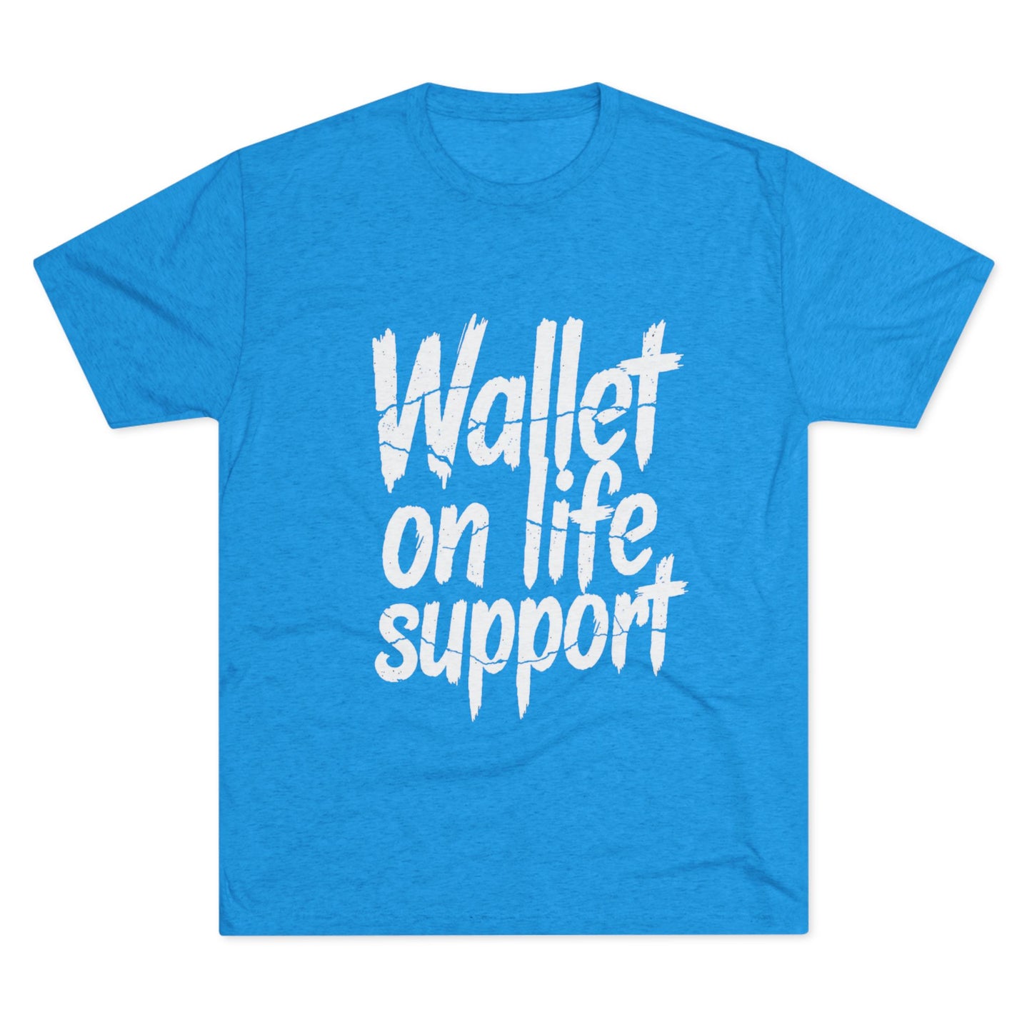 Wallet On Life Support - Unisex Tri-Blend Crew Tee