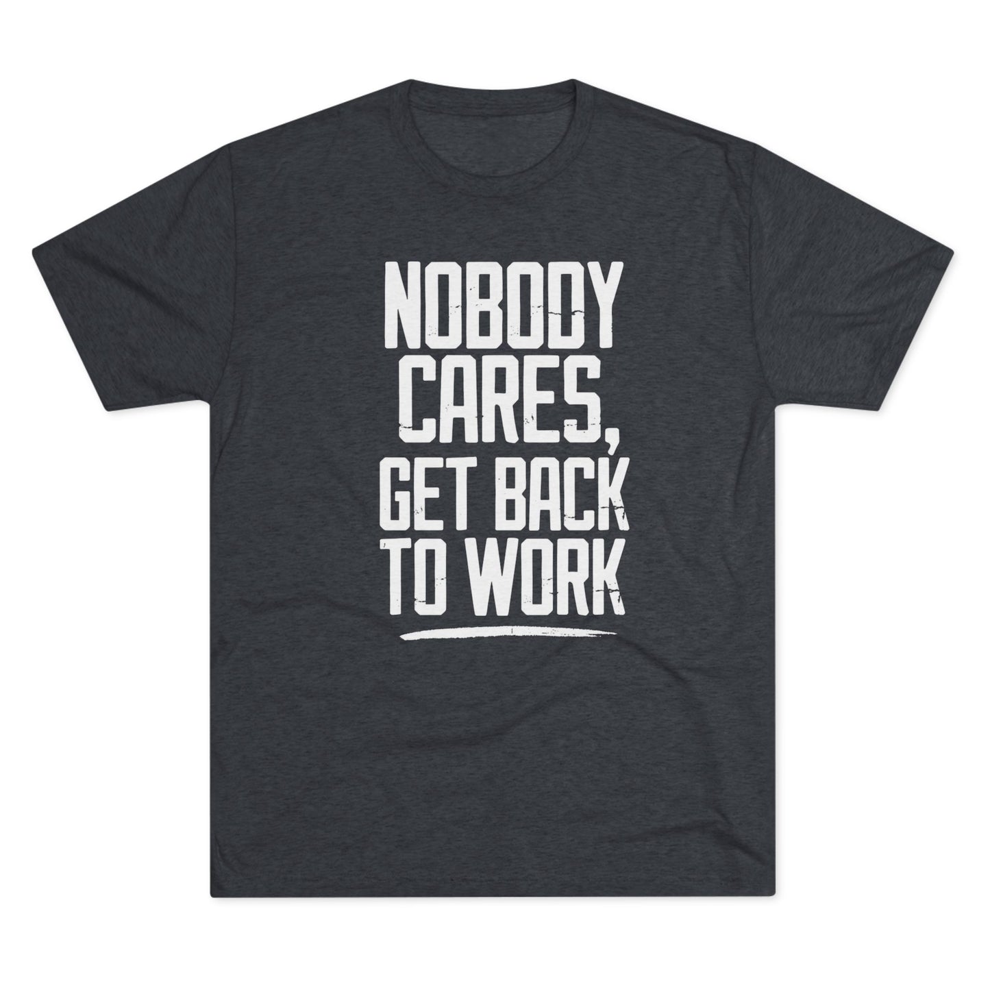 Nobody Cares Get Back To Work T-shirt