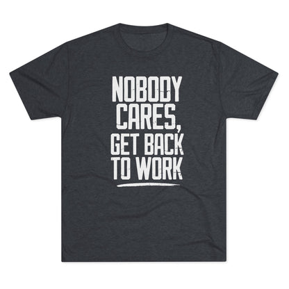 Nobody Cares Get Back To Work T-shirt