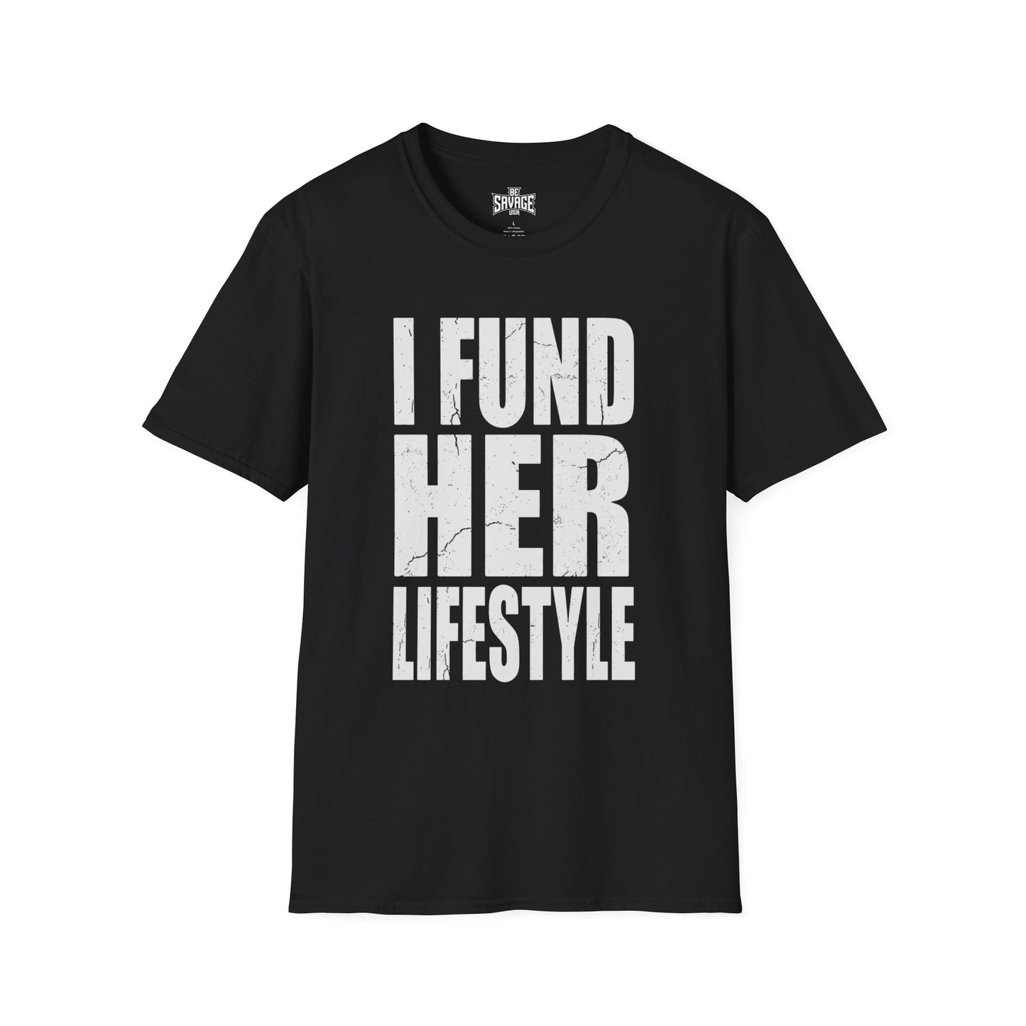 I Fund Her Lifestyle T-Shirt — Funny Supportive Graphic Tee