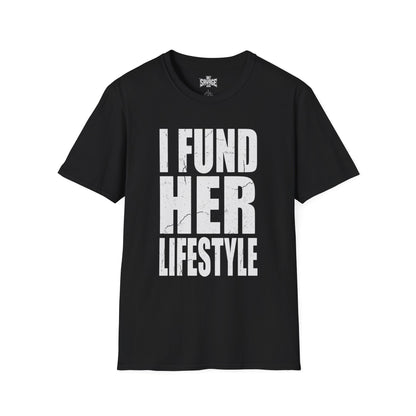I Fund Her Lifestyle T-Shirt — Funny Supportive Graphic Tee