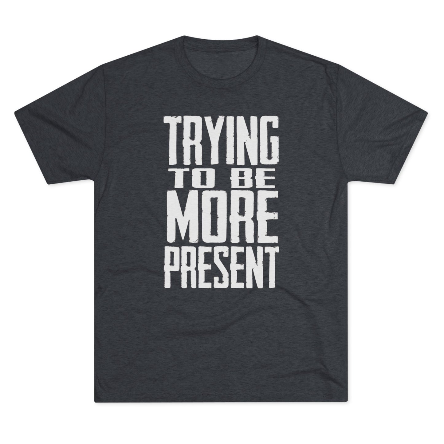 Trying To Be More Present T‑Shirt