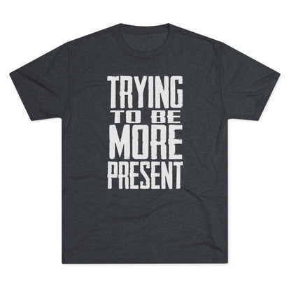 Trying To Be More Present T‑Shirt