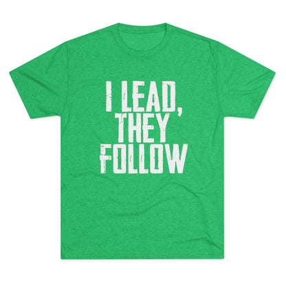 I Lead, They Follow T-Shirt