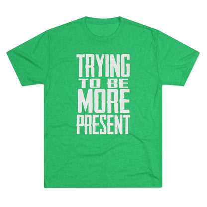 Trying To Be More Present T‑Shirt
