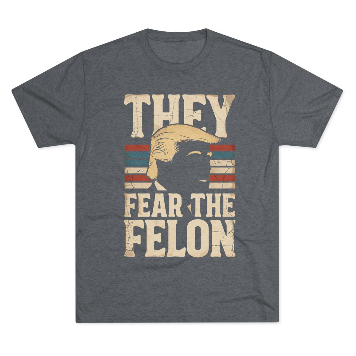 They Fear the Felon T-Shirt — Retro Vintage Trump Political Tee