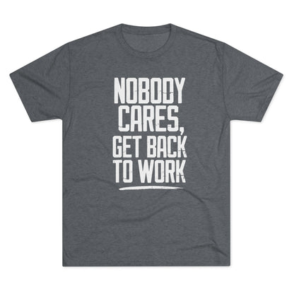 Nobody Cares Get Back To Work T-shirt