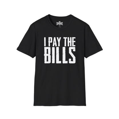 I Pay the Bills T-Shirt