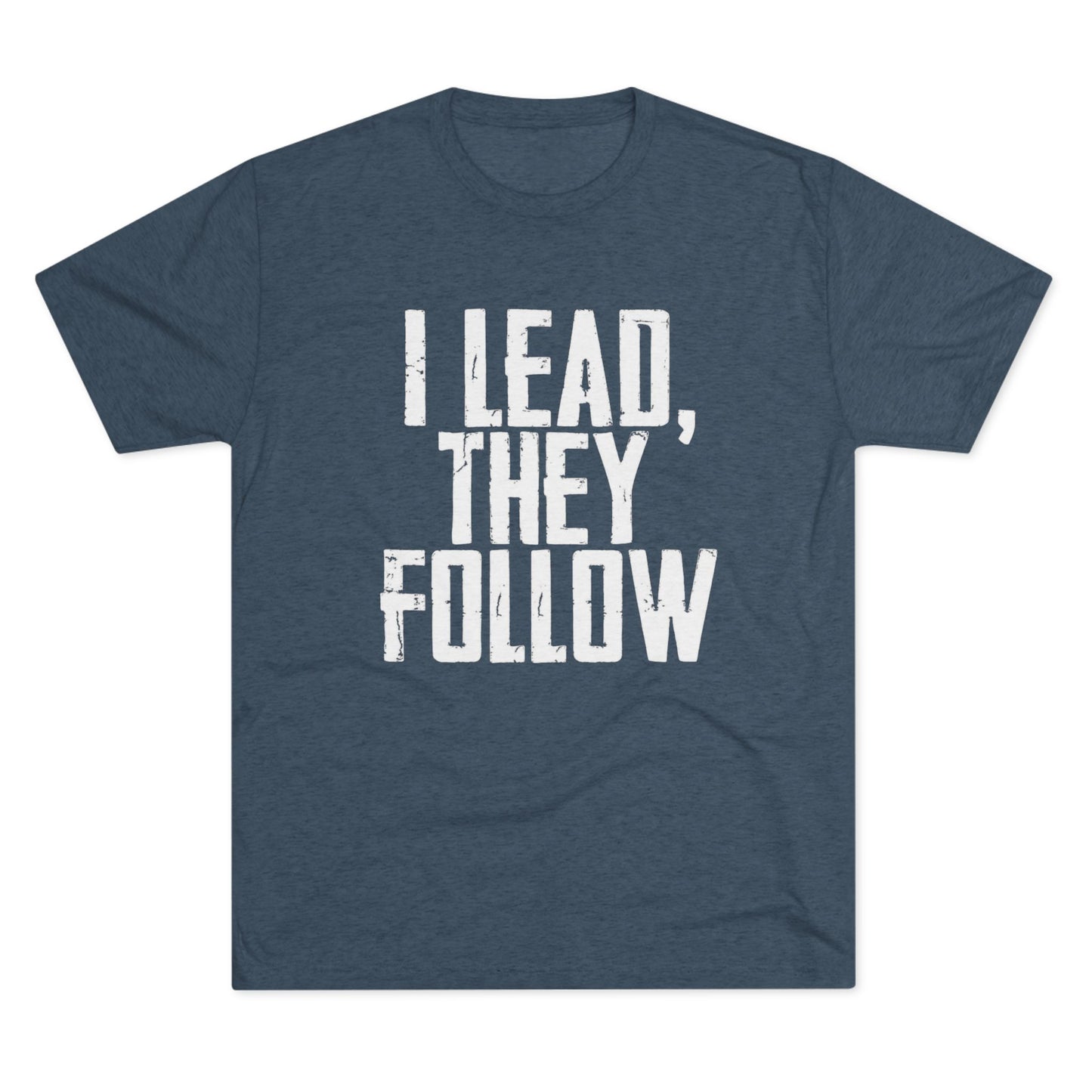 I Lead, They Follow T-Shirt