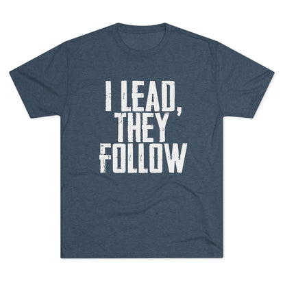 I Lead, They Follow T-Shirt