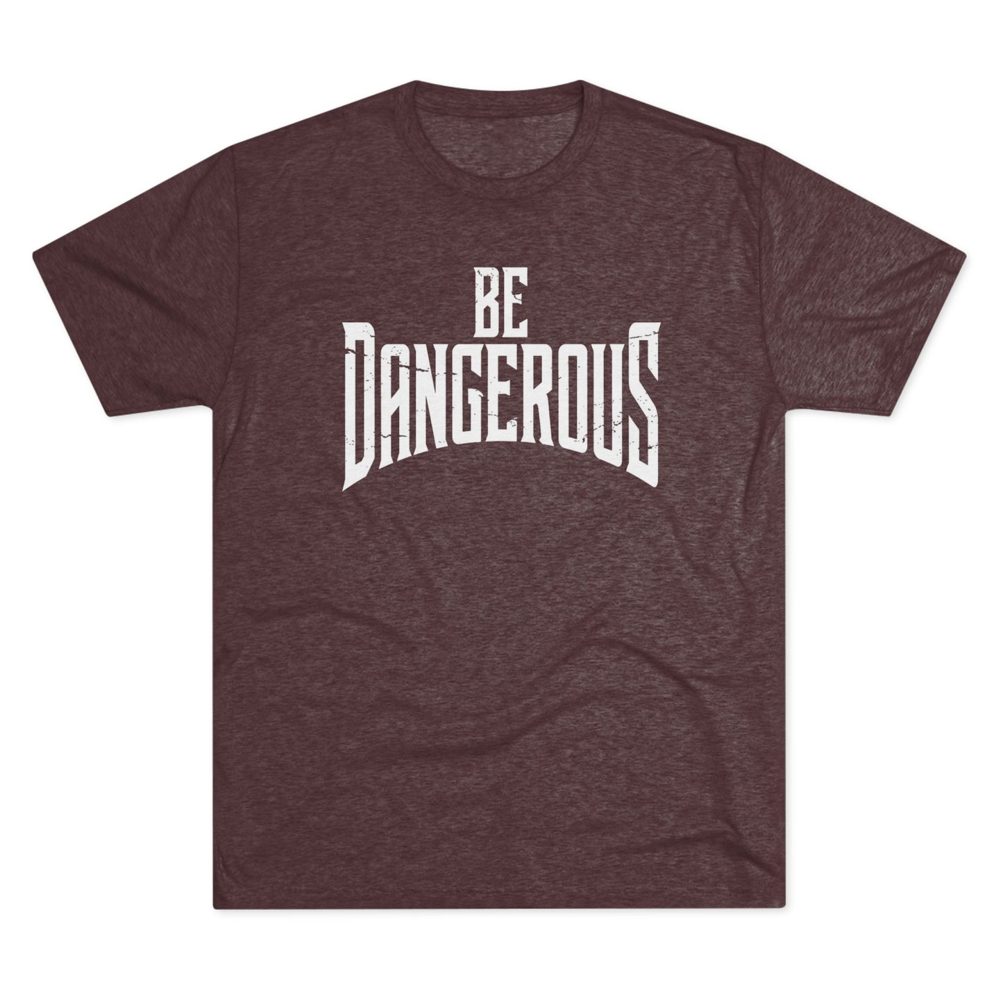 Be Dangerous T-Shirt