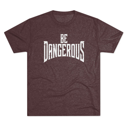 Be Dangerous T-Shirt