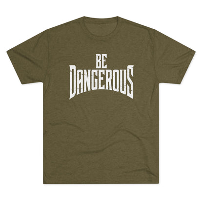 Be Dangerous T-Shirt