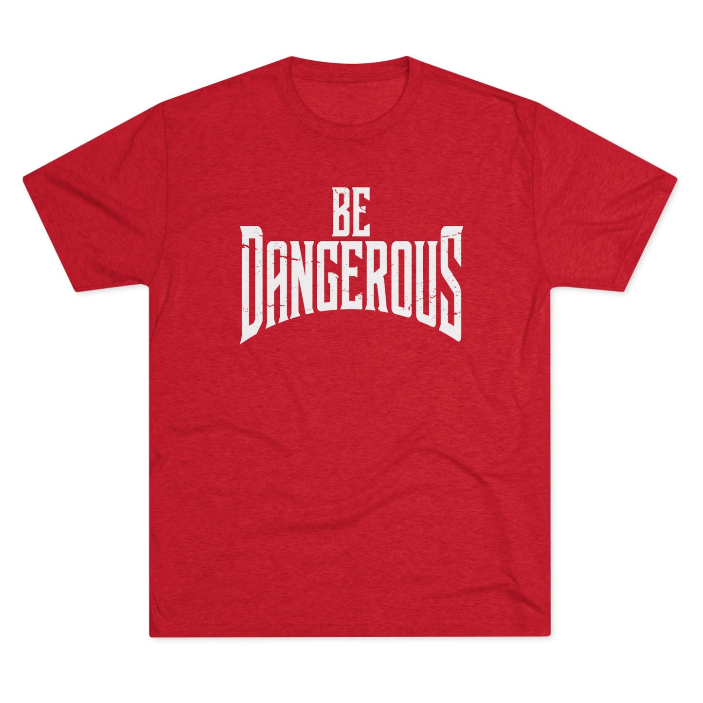 Be Dangerous T-Shirt