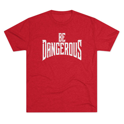 Be Dangerous T-Shirt
