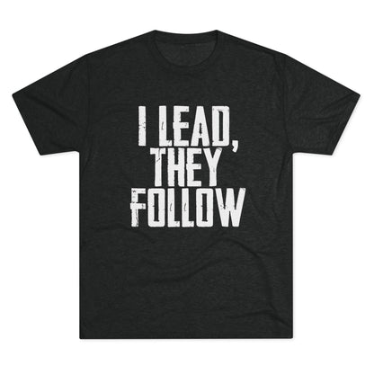 I Lead, They Follow T-Shirt