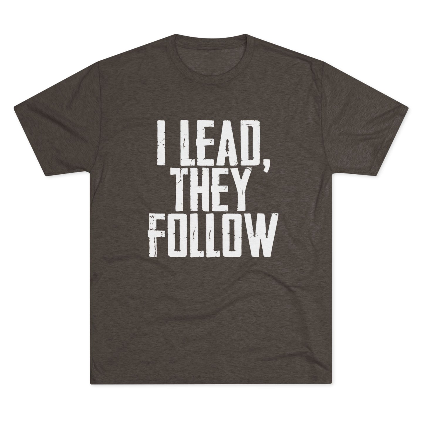I Lead, They Follow T-Shirt