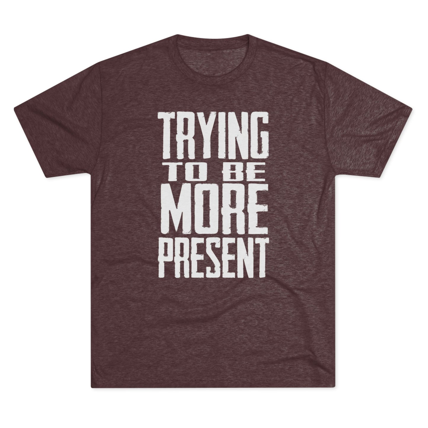 Trying To Be More Present T‑Shirt