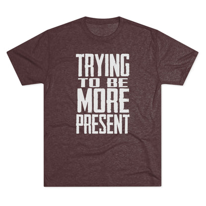 Trying To Be More Present T‑Shirt