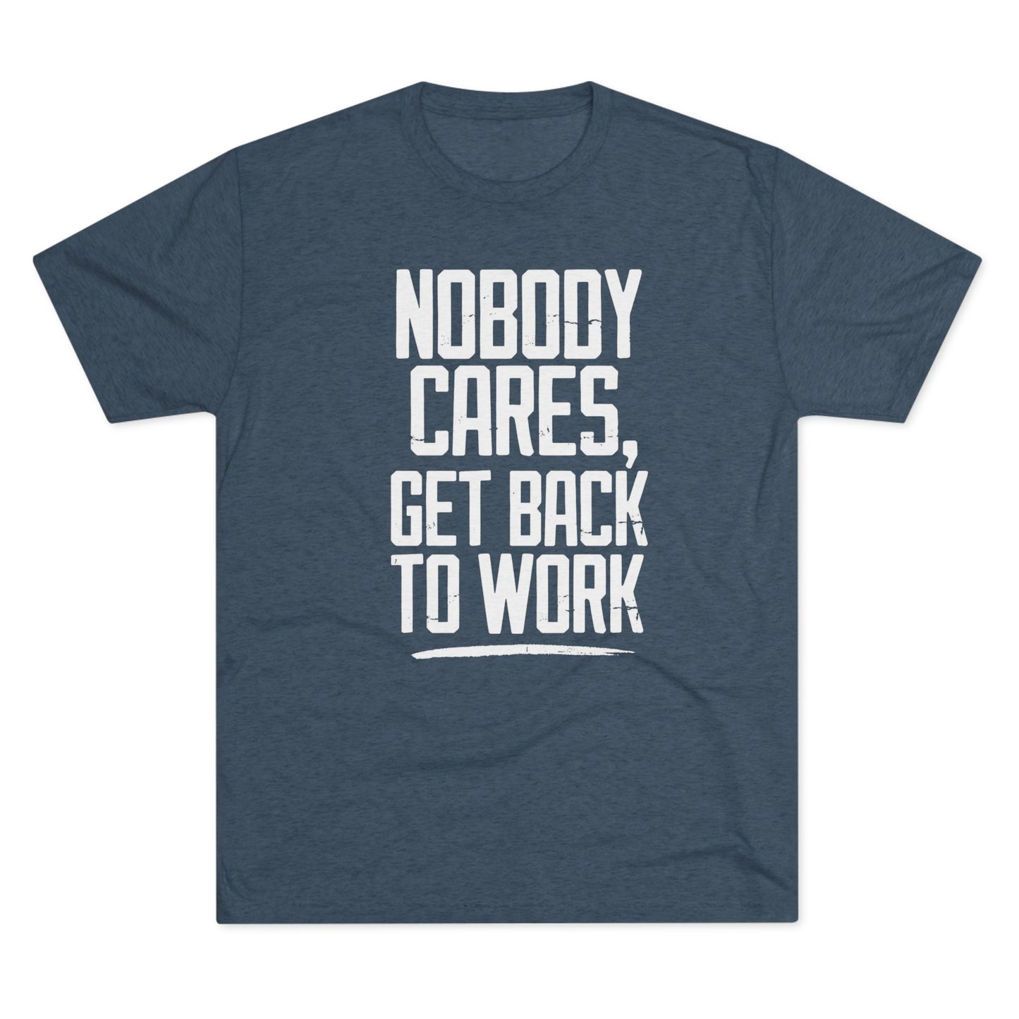 Nobody Cares Get Back To Work T-shirt