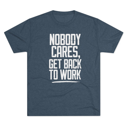Nobody Cares Get Back To Work T-shirt
