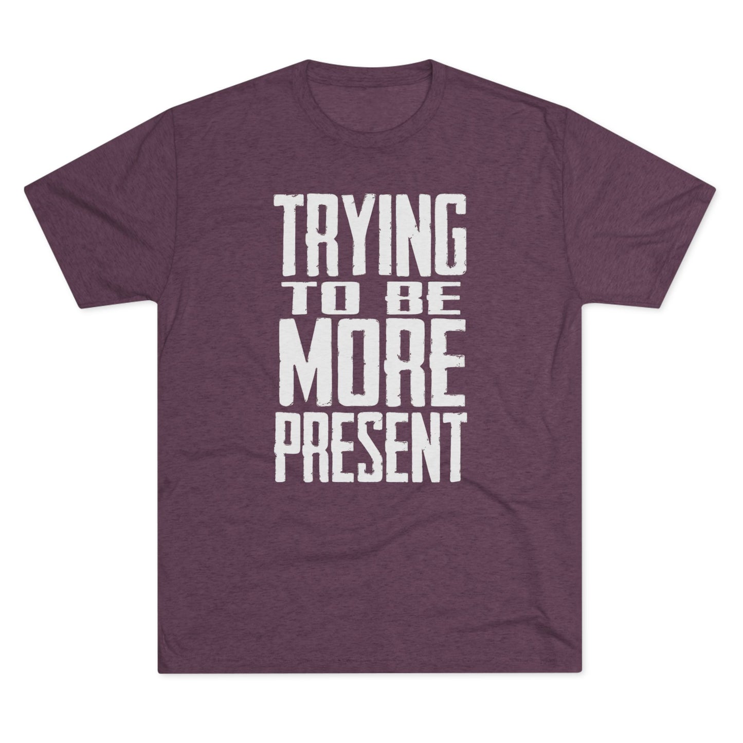 Trying To Be More Present T‑Shirt