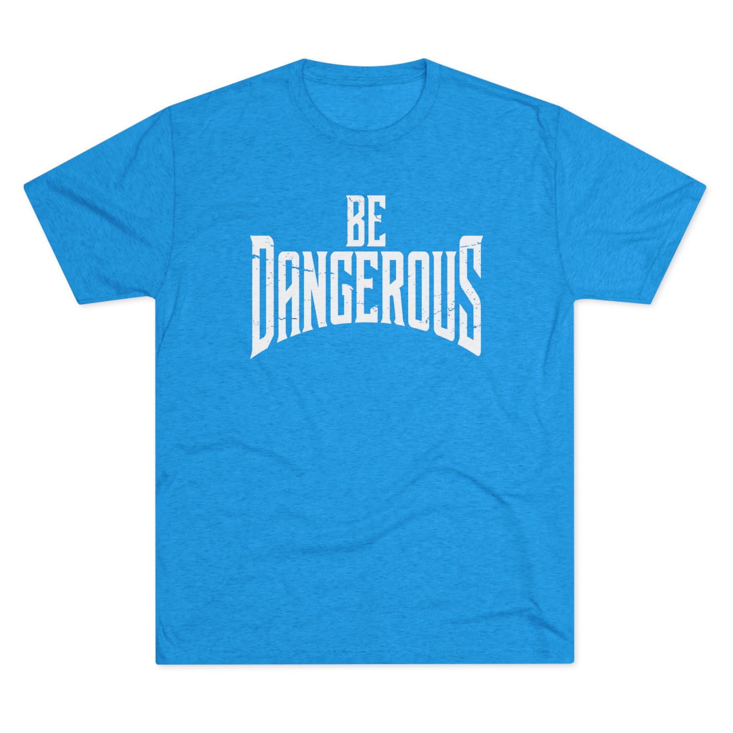 Be Dangerous T-Shirt