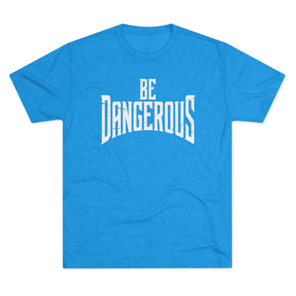 Be Dangerous T-Shirt