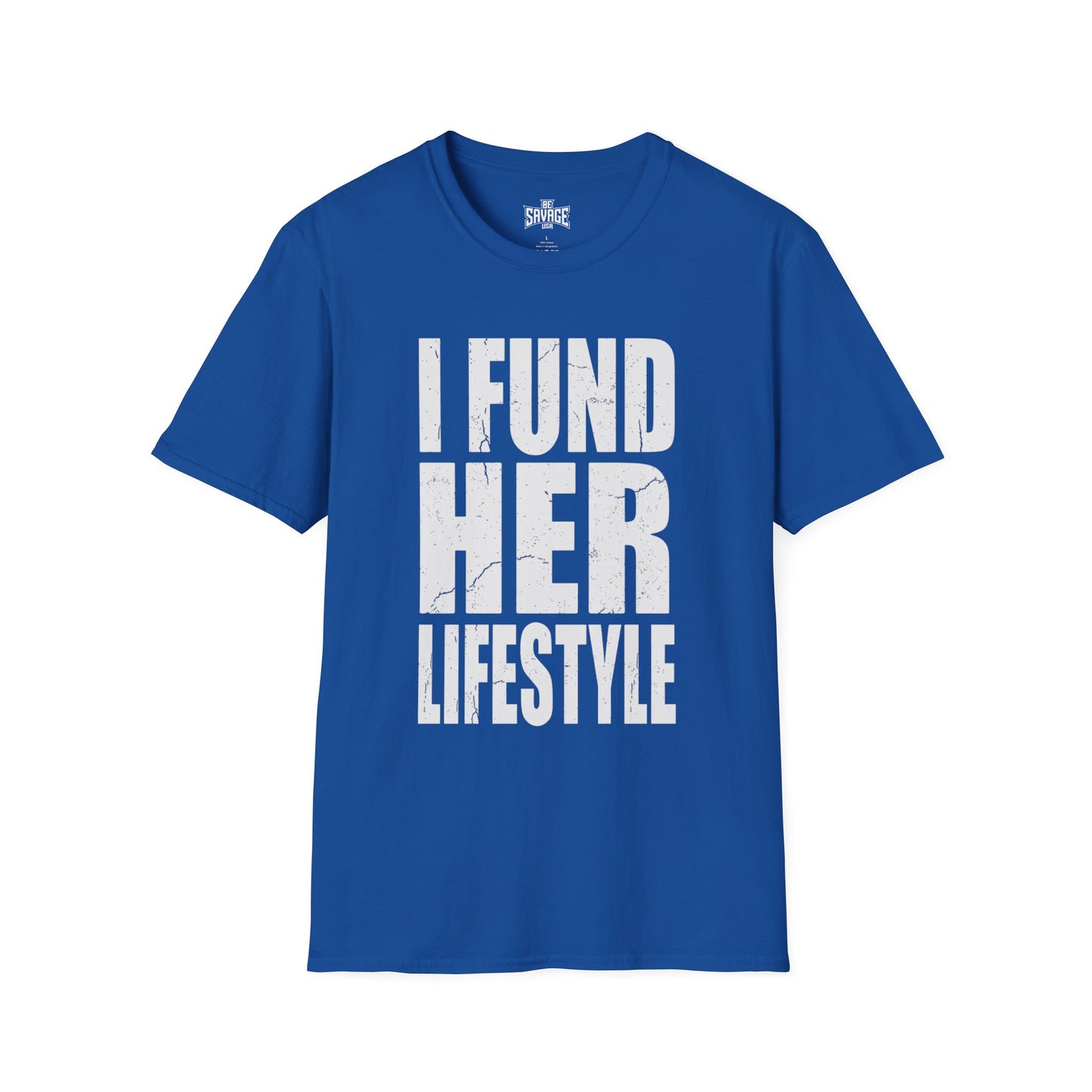 I Fund Her Lifestyle T-Shirt — Funny Supportive Graphic Tee