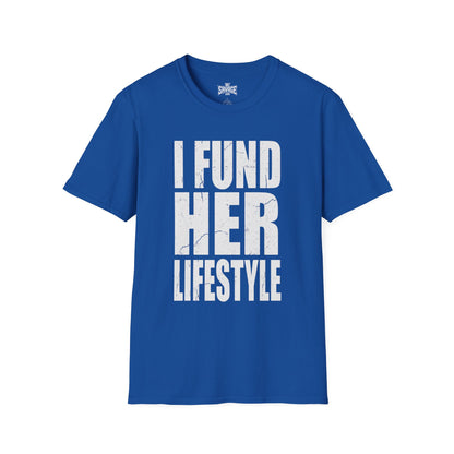 I Fund Her Lifestyle T-Shirt — Funny Supportive Graphic Tee