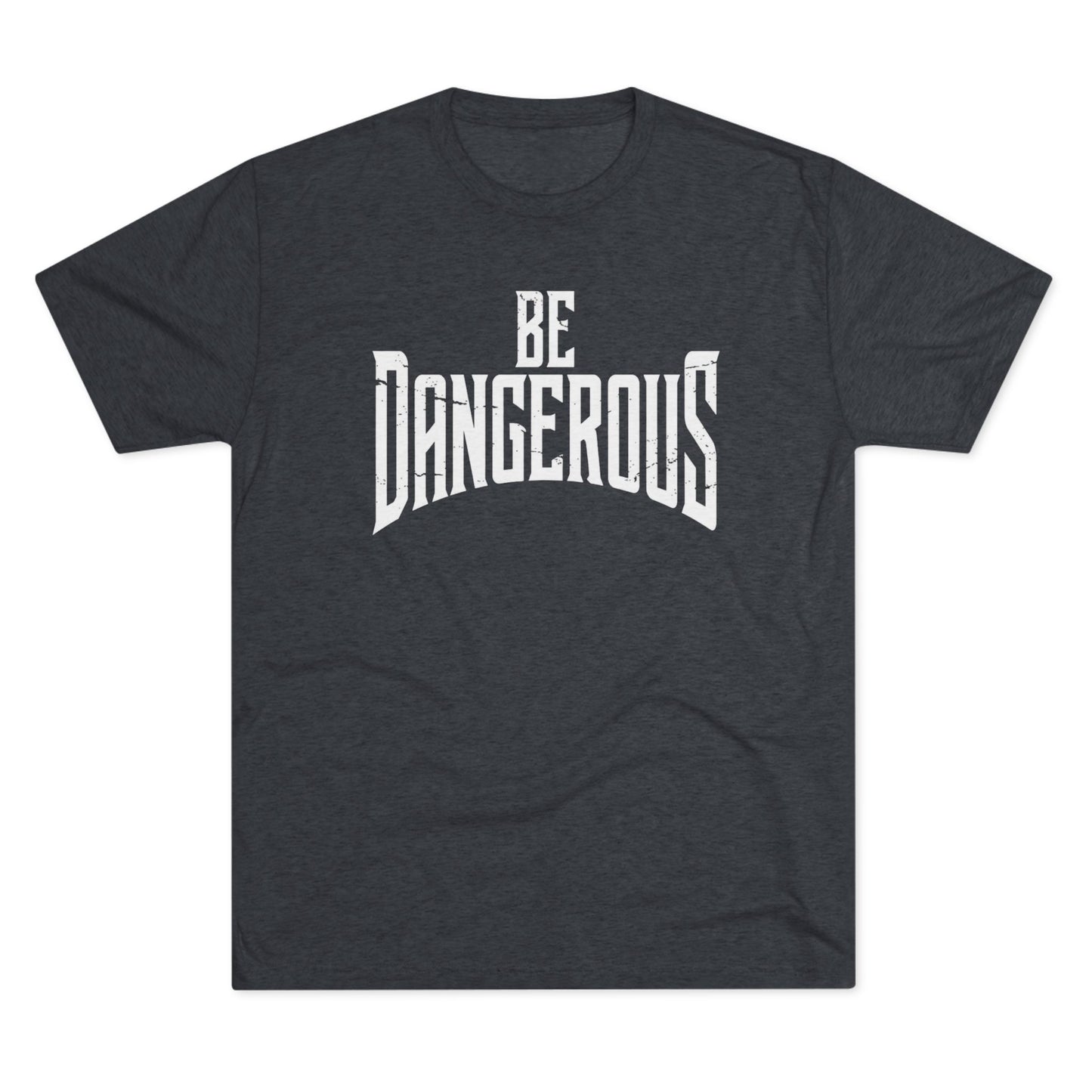 Be Dangerous T-Shirt