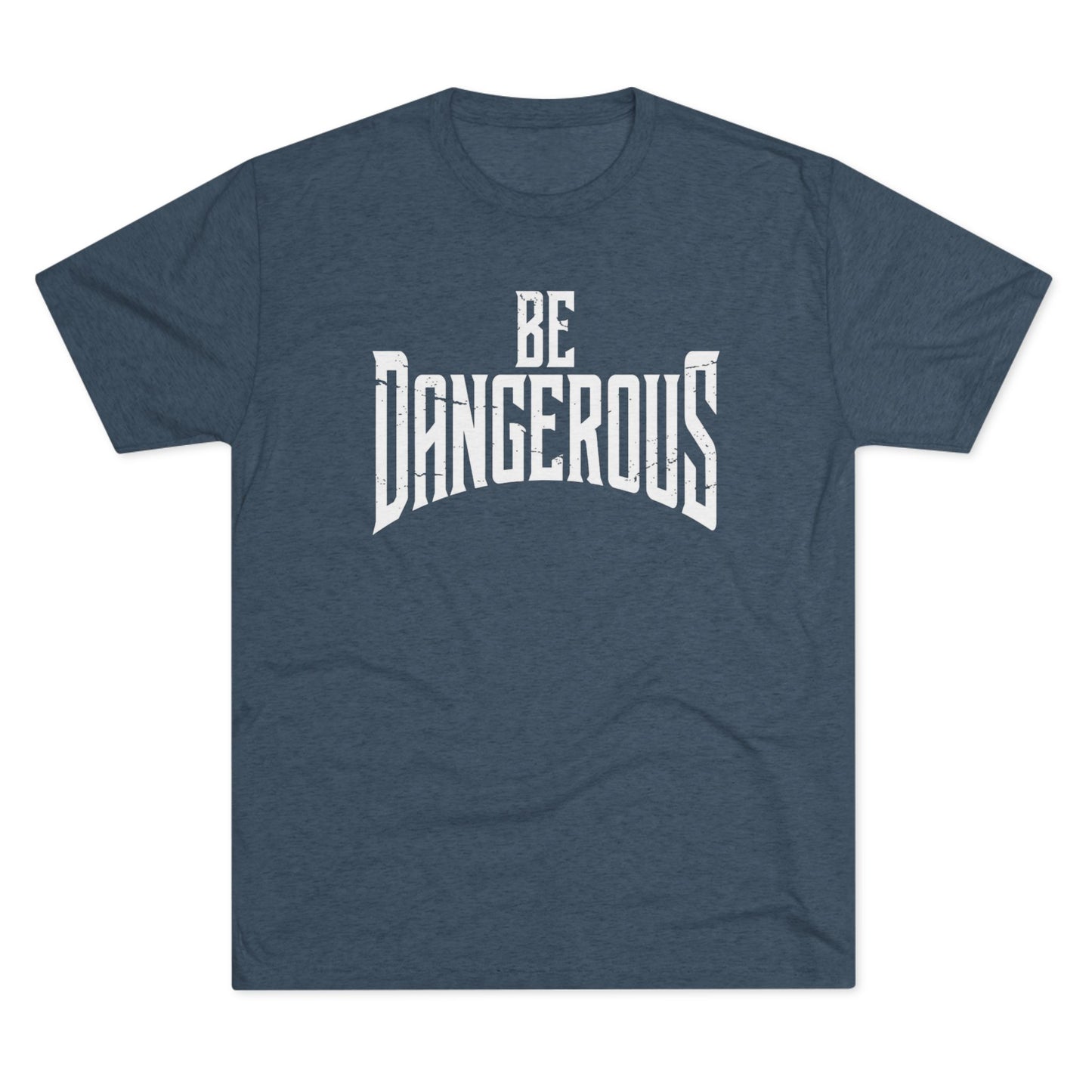 Be Dangerous T-Shirt