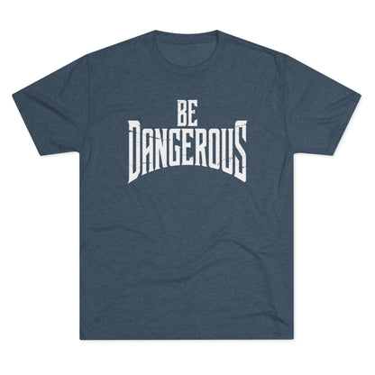 Be Dangerous T-Shirt
