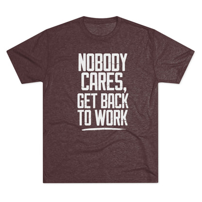 Nobody Cares Get Back To Work T-shirt