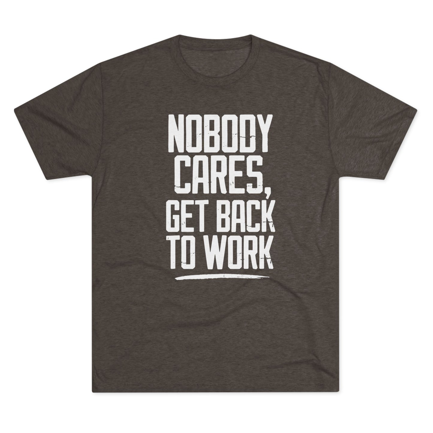 Nobody Cares Get Back To Work T-shirt