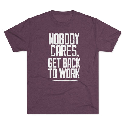 Nobody Cares Get Back To Work T-shirt