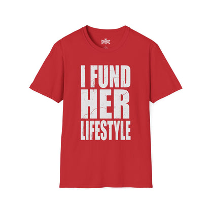 I Fund Her Lifestyle T-Shirt — Funny Supportive Graphic Tee