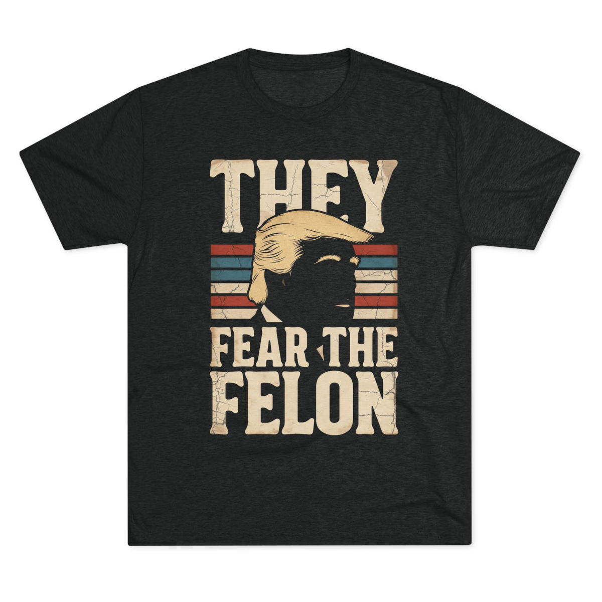 They Fear the Felon T-Shirt — Retro Vintage Trump Political Tee