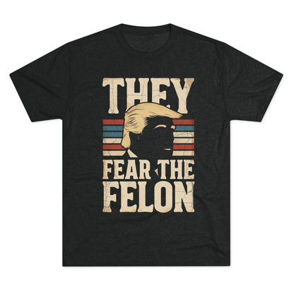 They Fear the Felon T-Shirt — Retro Vintage Trump Political Tee