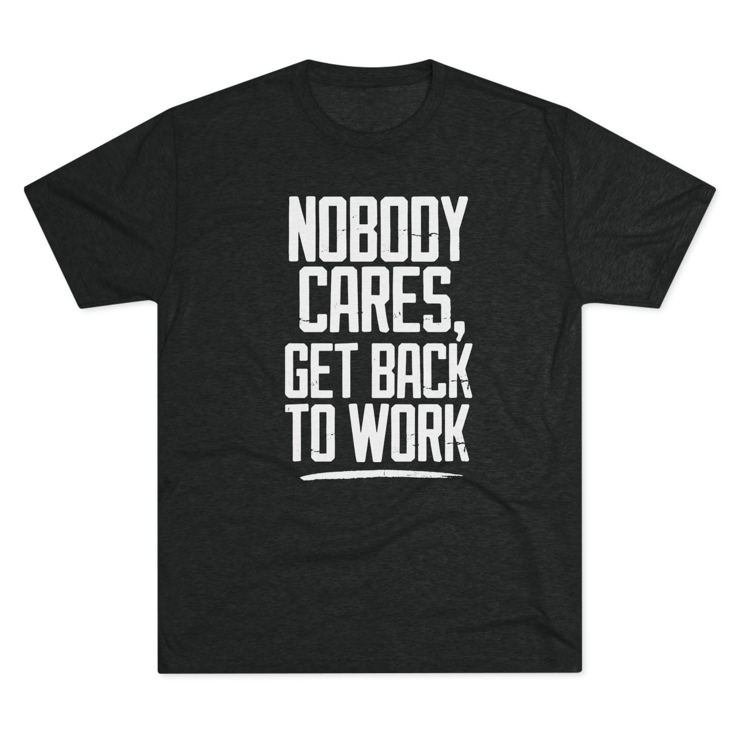 Nobody Cares Get Back To Work T-shirt