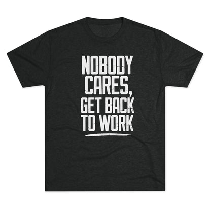 Nobody Cares Get Back To Work T-shirt