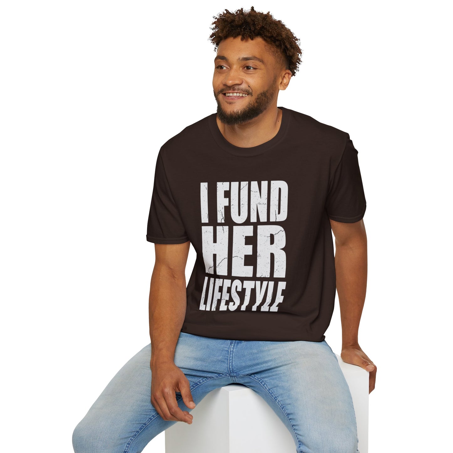 I Fund Her Lifestyle T-Shirt — Funny Supportive Graphic Tee