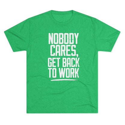 Nobody Cares Get Back To Work T-shirt