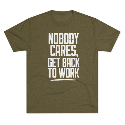 Nobody Cares Get Back To Work T-shirt