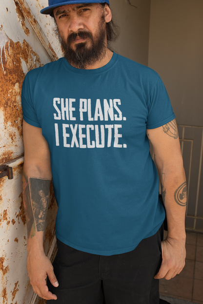 She Plans I Execute T-Shirt