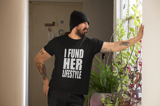 I Fund Her Lifestyle T-Shirt — Funny Supportive Graphic Tee