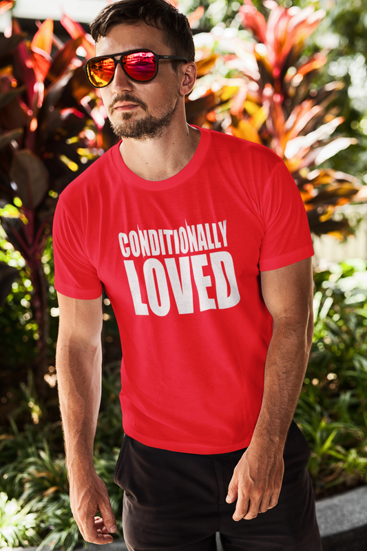 Conditionally Loved T-Shirt — Bold Text Graphic Tee for Confident Statement Wear
