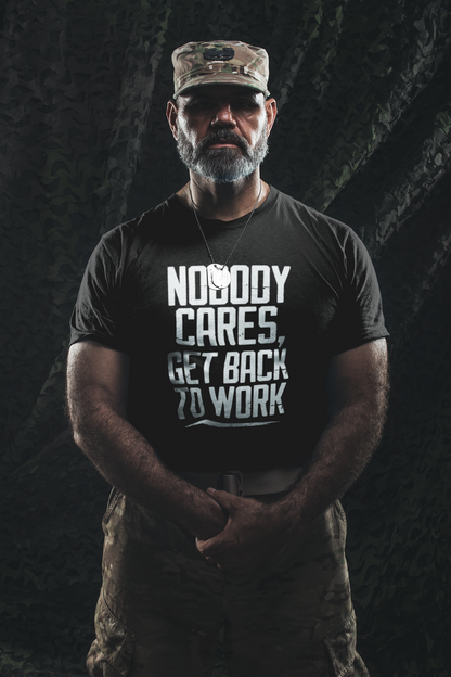 Nobody Cares Get Back To Work T-shirt